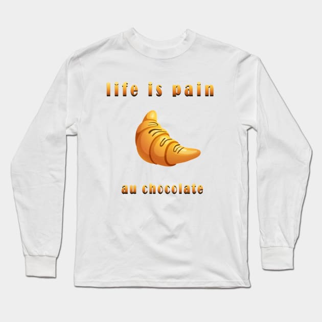 life is pain au chocolate Long Sleeve T-Shirt by fanidi